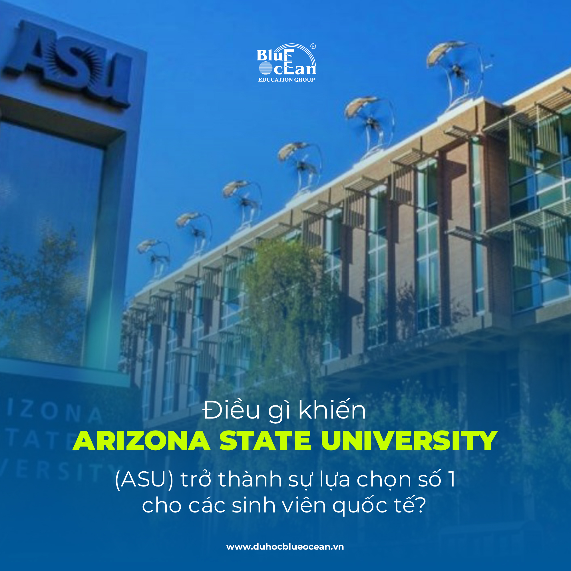 Điều gì khiến Arizona State University (ASU)  trở thành sự lựa chọn số 1 cho các sinh viên quốc tế?